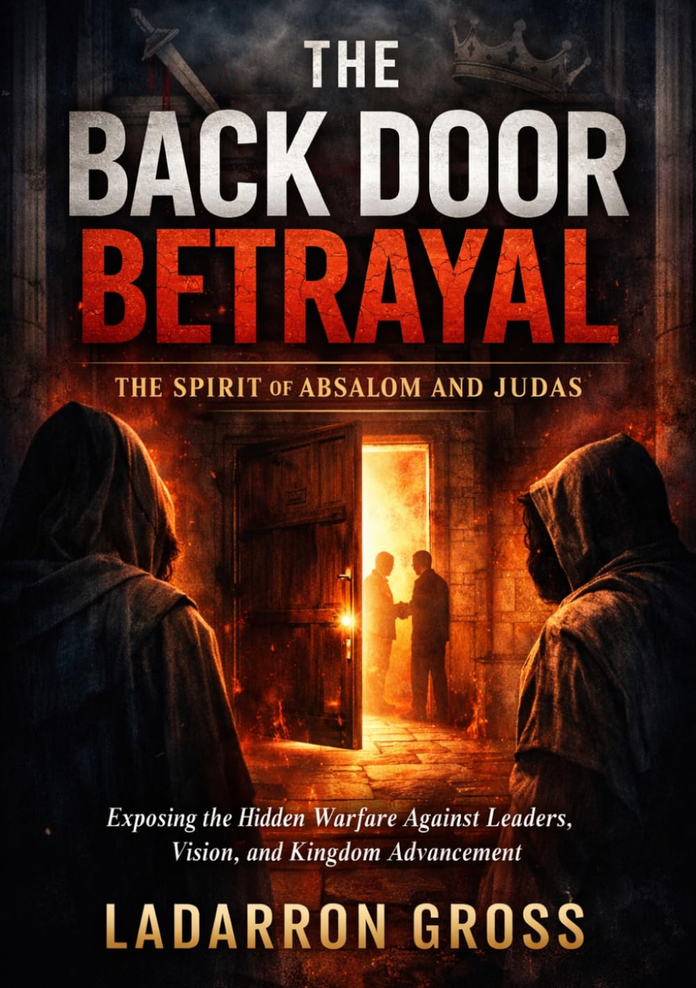 THE BACK DOOR: Hidden Enemies: Exposing the Hidden Warfare Against Leaders, Vision, and Kingdom Advancement